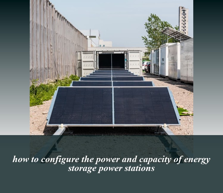 how to configure the power and capacity of energy storage power stations