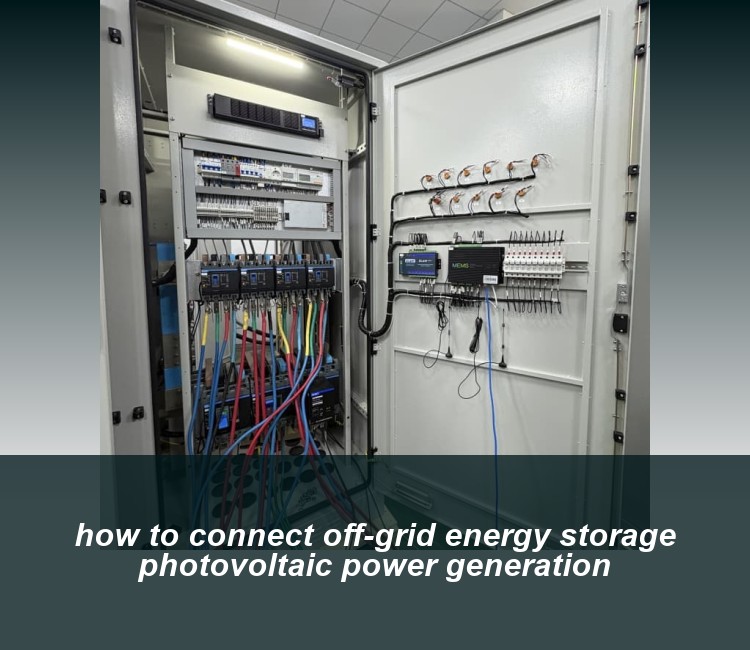 how to connect off-grid energy storage photovoltaic power generation