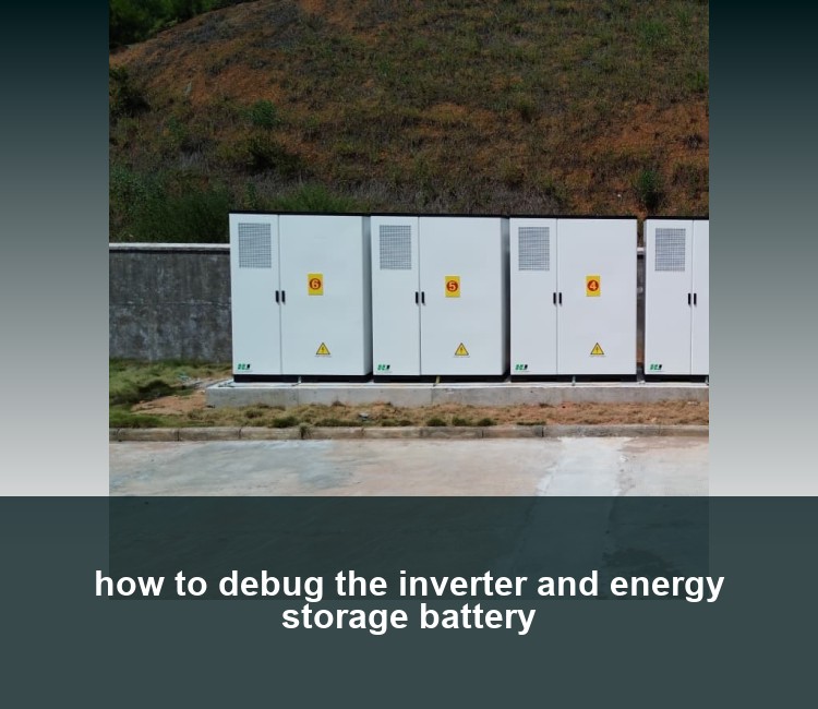 how to debug the inverter and energy storage battery