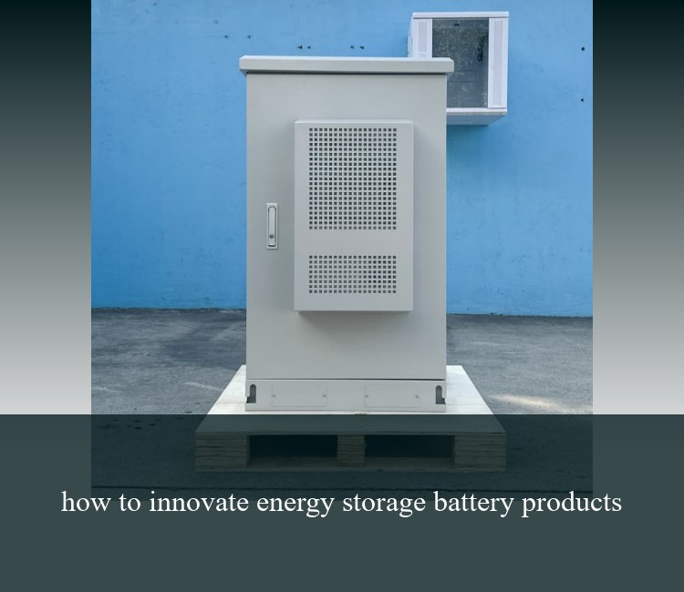 how to innovate energy storage battery products