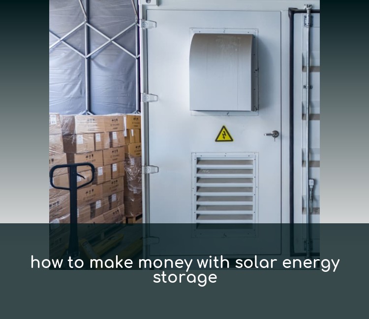 how to make money with solar energy storage