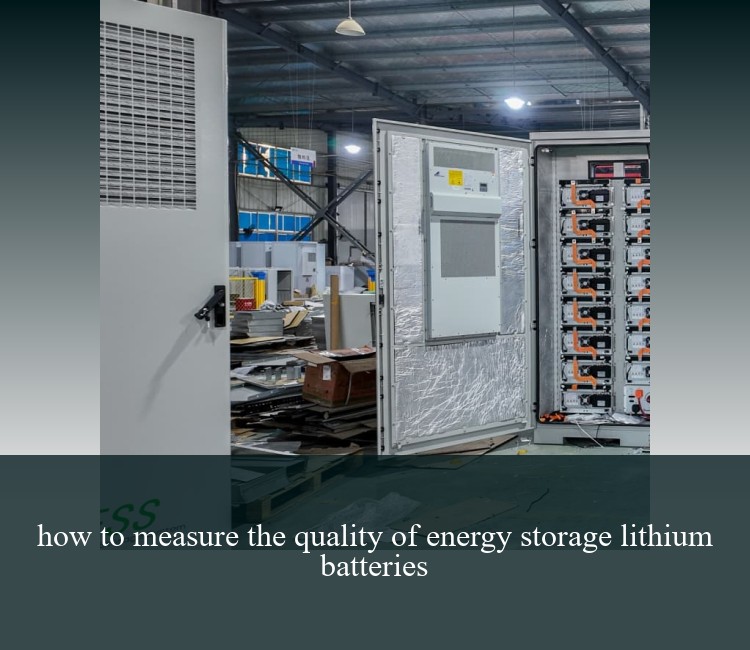 how to measure the quality of energy storage lithium batteries