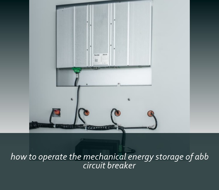 how to operate the mechanical energy storage of abb circuit breaker