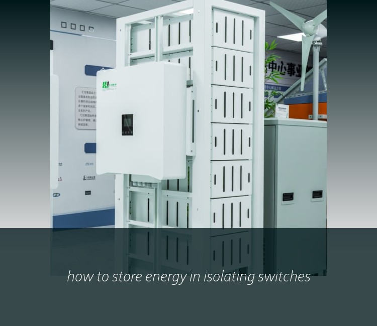 how to store energy in isolating switches