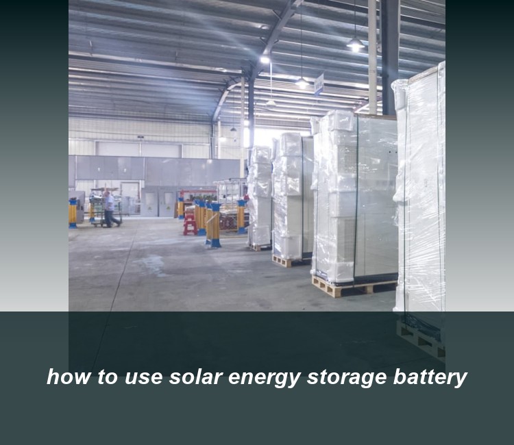 how to use solar energy storage battery