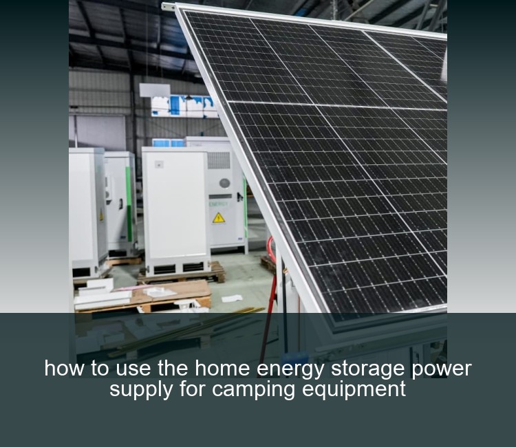 how to use the home energy storage power supply for camping equipment