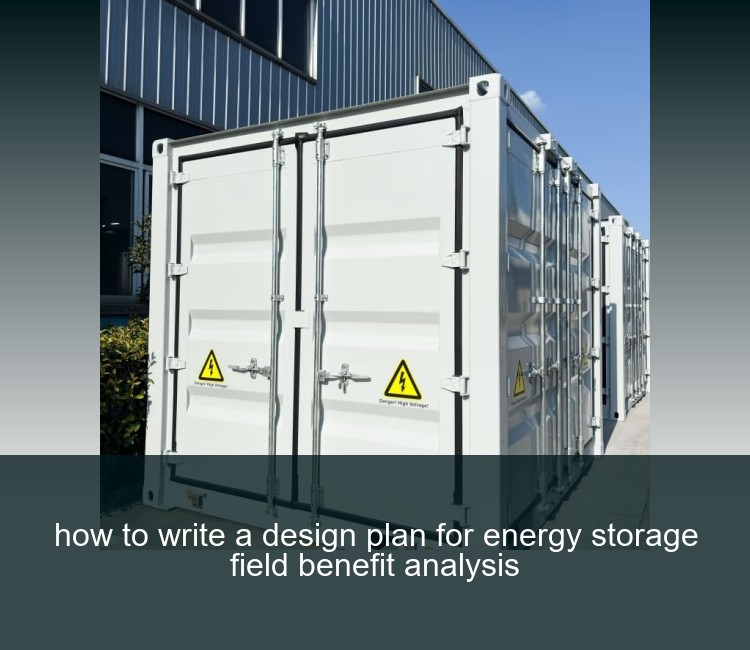 how to write a design plan for energy storage field benefit analysis