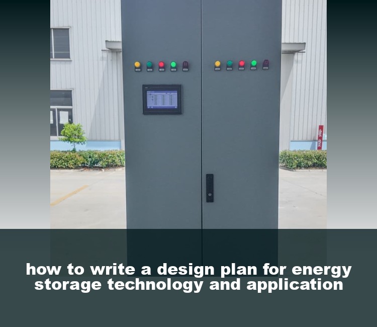 how to write a design plan for energy storage technology and application