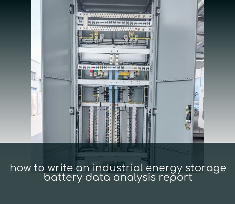 how to write an industrial energy storage battery data analysis report