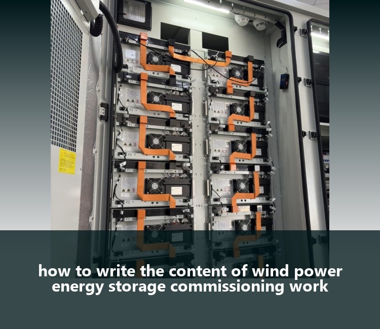 how to write the content of wind power energy storage commissioning work