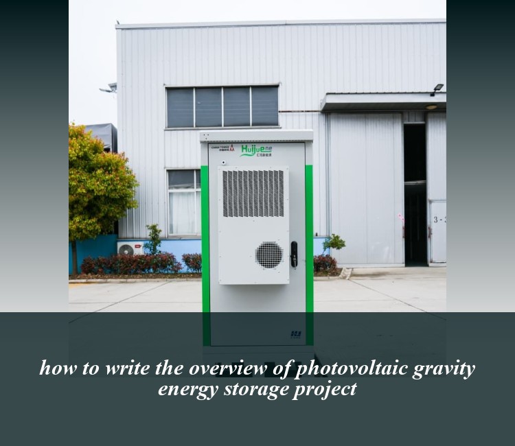 how to write the overview of photovoltaic gravity energy storage project