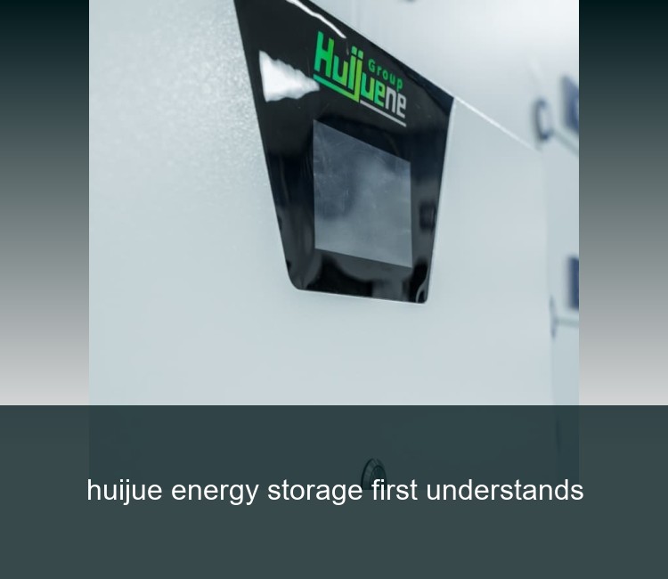 huijue energy storage first understands