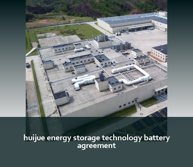huijue energy storage technology battery agreement