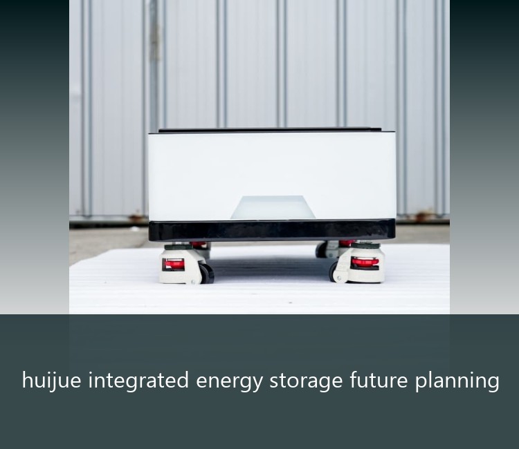 huijue integrated energy storage future planning