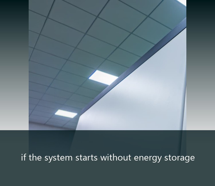 if the system starts without energy storage
