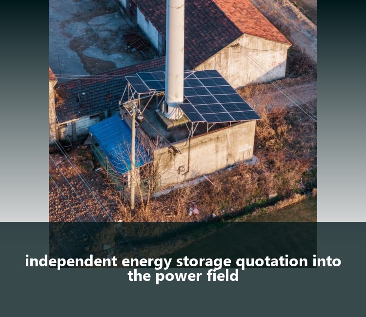 independent energy storage quotation into the power field