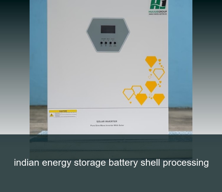 indian energy storage battery shell processing