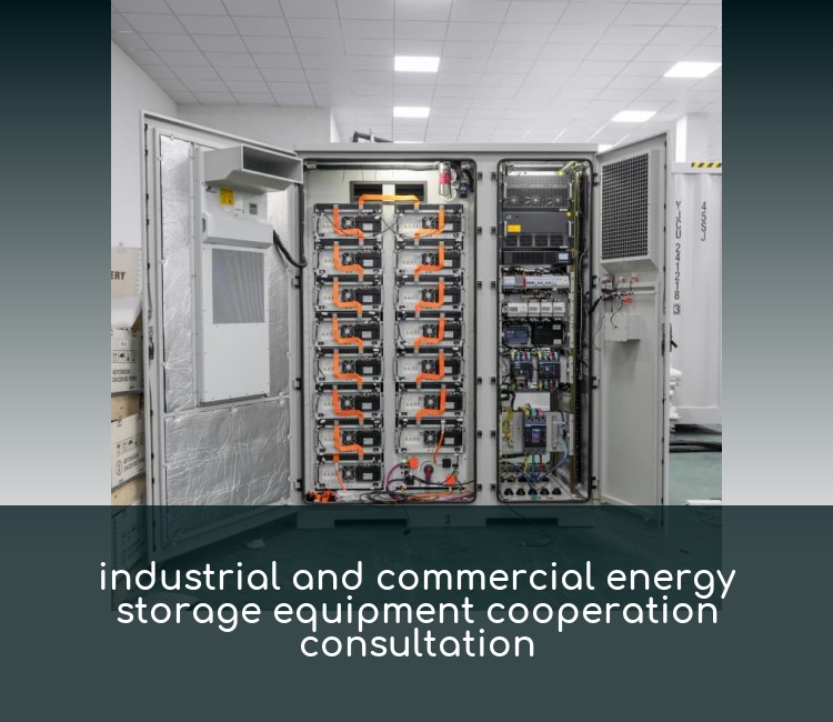 industrial and commercial energy storage equipment cooperation consultation