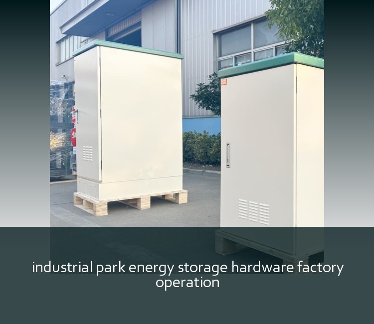 industrial park energy storage hardware factory operation