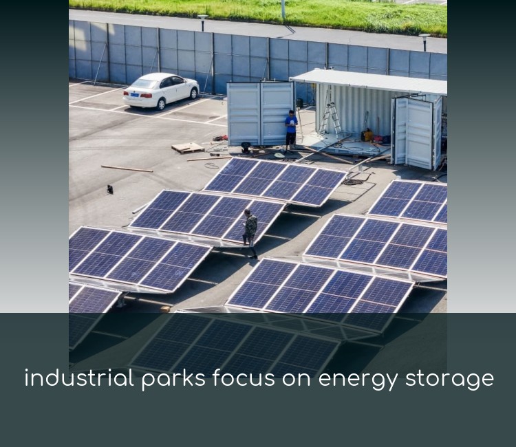 industrial parks focus on energy storage
