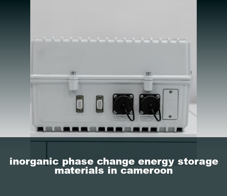 inorganic phase change energy storage materials in cameroon
