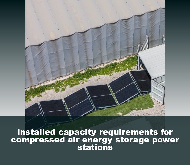 installed capacity requirements for compressed air energy storage power stations