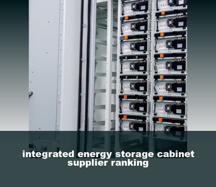 integrated energy storage cabinet supplier ranking