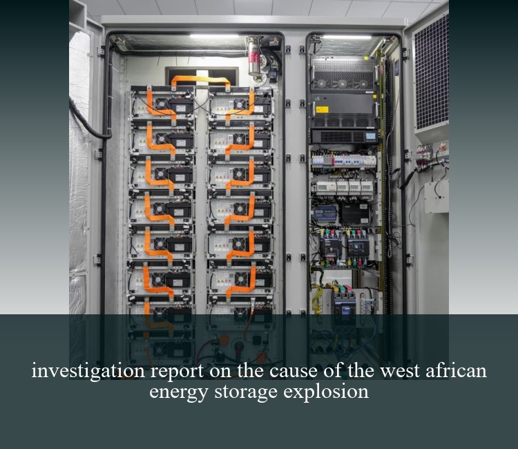 investigation report on the cause of the west african energy storage explosion