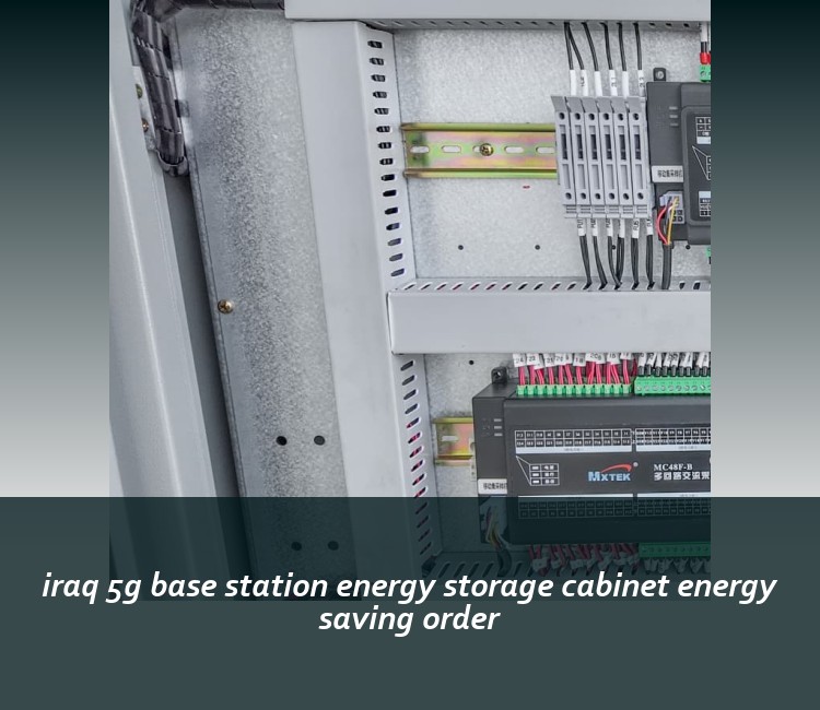 iraq 5g base station energy storage cabinet energy saving order