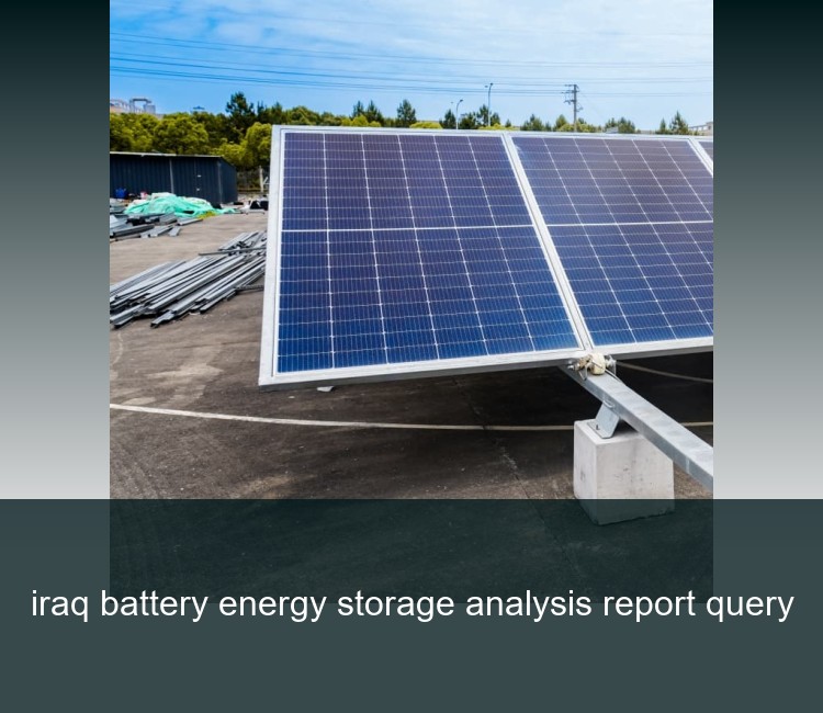 iraq battery energy storage analysis report query
