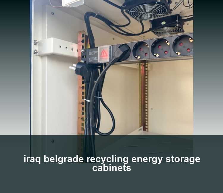 iraq belgrade recycling energy storage cabinets