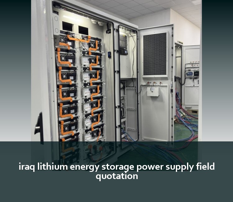 iraq lithium energy storage power supply field quotation