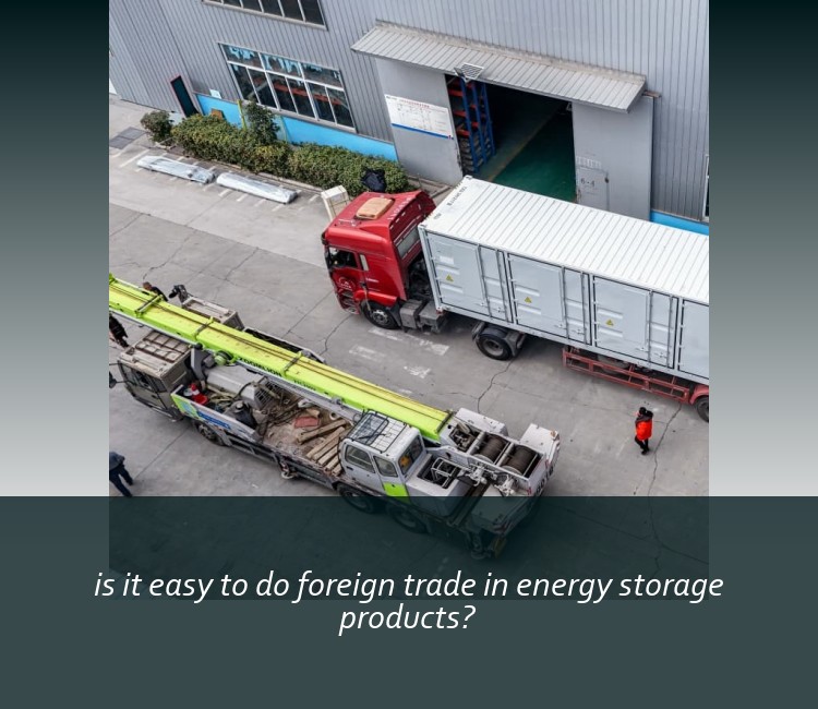 is it easy to do foreign trade in energy storage products?