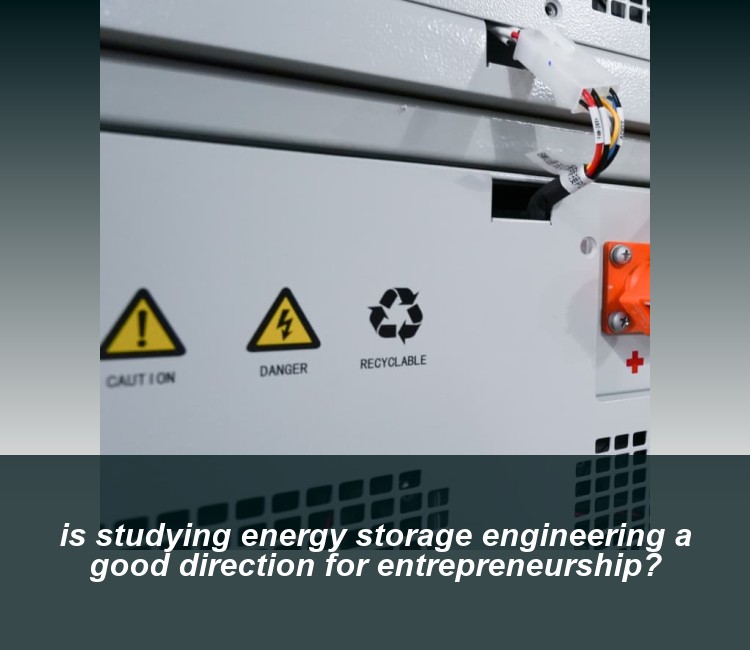 is studying energy storage engineering a good direction for entrepreneurship?