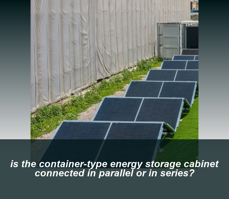 is the container-type energy storage cabinet connected in parallel or in series?