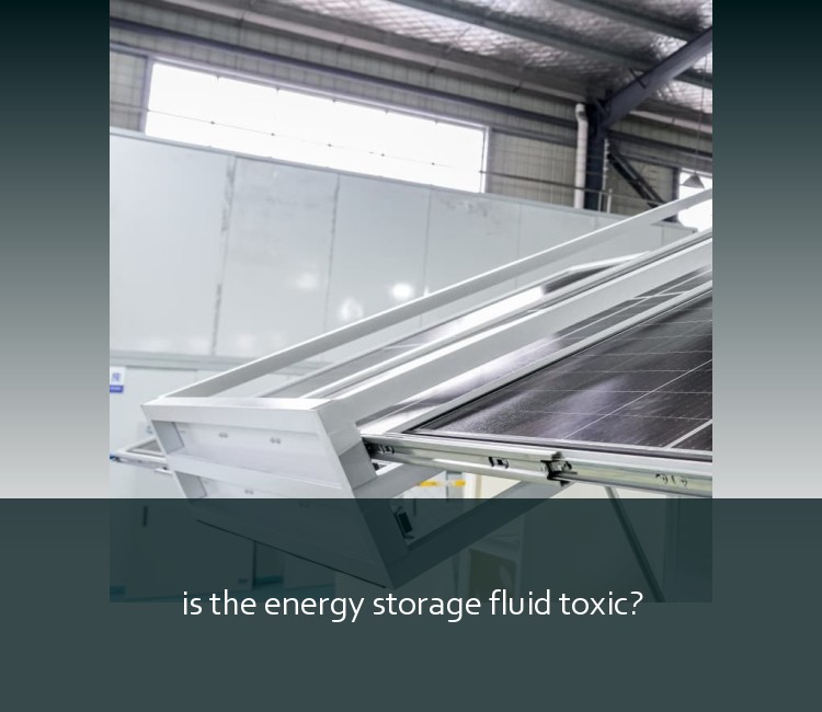is the energy storage fluid toxic?