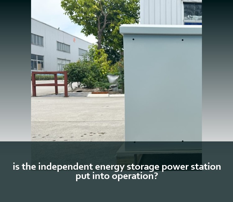 is the independent energy storage power station put into operation?