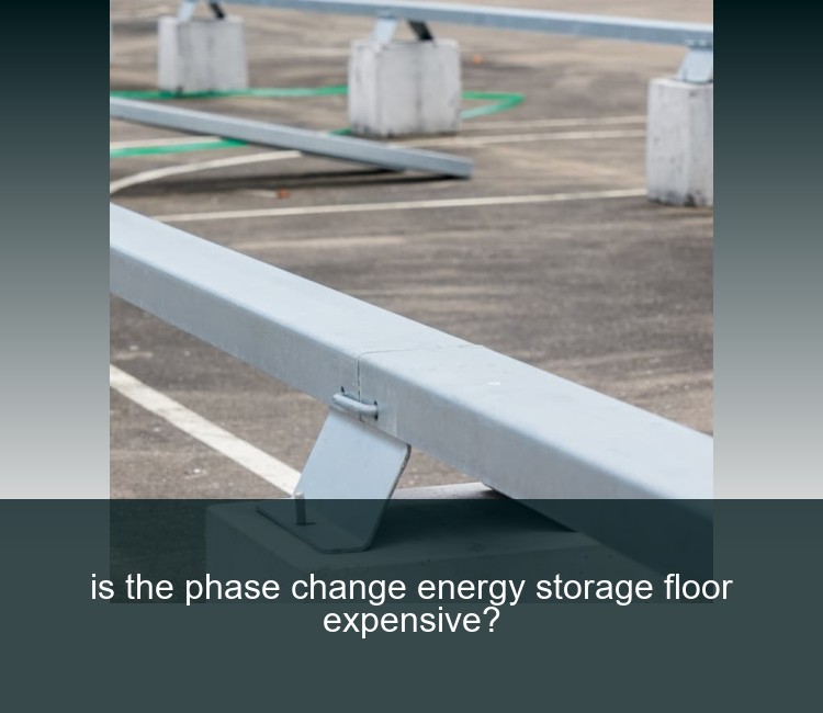 is the phase change energy storage floor expensive?