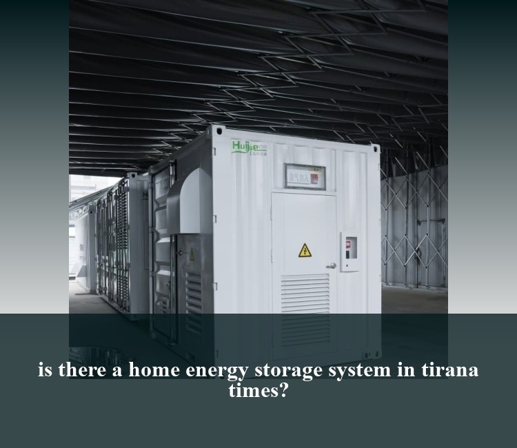 is there a home energy storage system in tirana times?