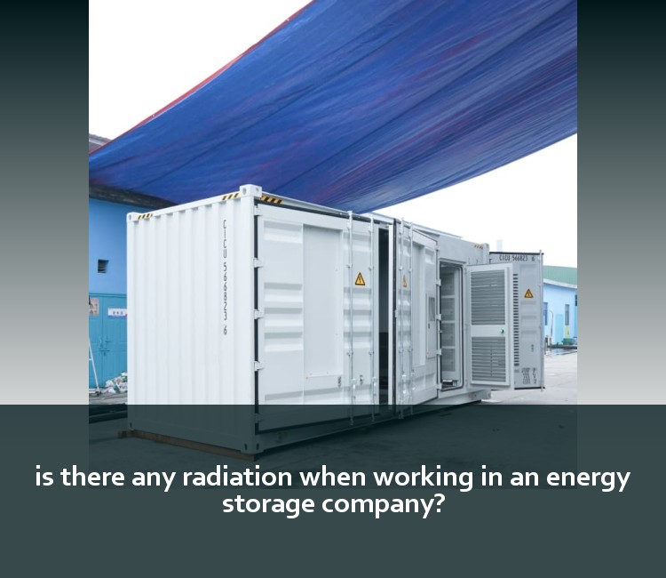 is there any radiation when working in an energy storage company?