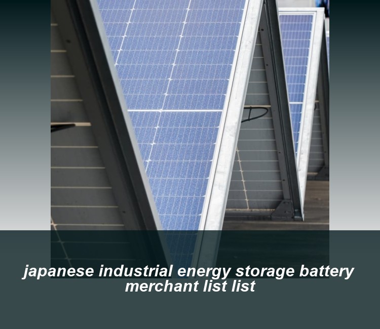 japanese industrial energy storage battery merchant list list