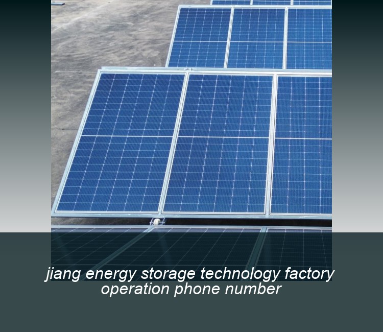 jiang energy storage technology factory operation phone number