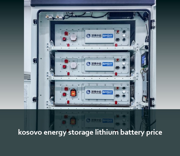 kosovo energy storage lithium battery price