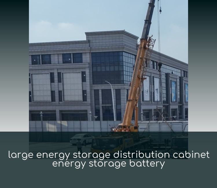 large energy storage distribution cabinet energy storage battery