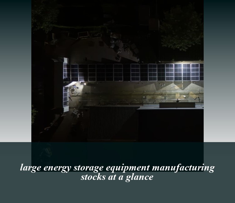 large energy storage equipment manufacturing stocks at a glance