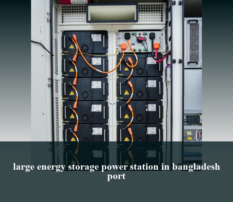 large energy storage power station in bangladesh port