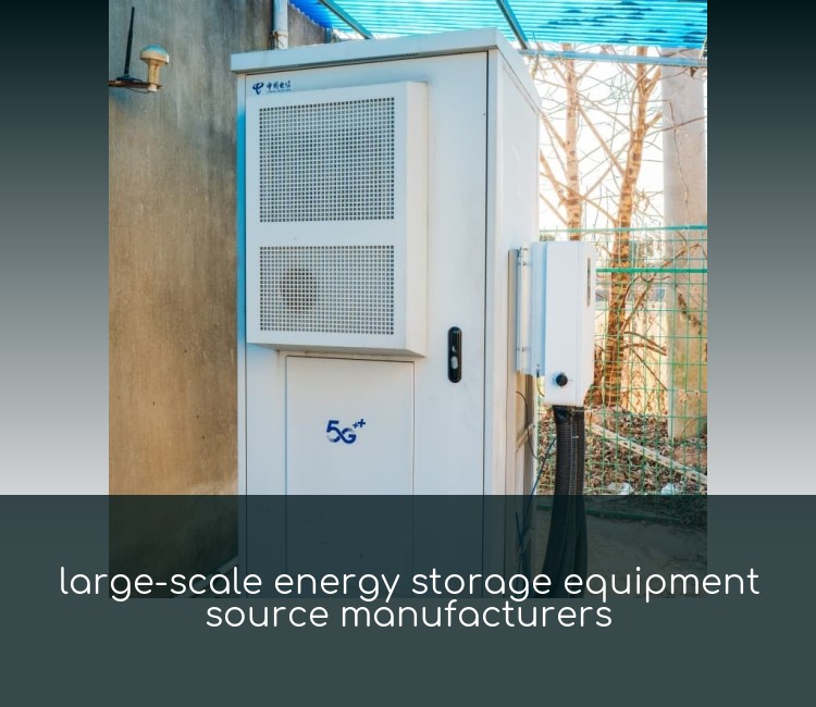 large-scale energy storage equipment source manufacturers