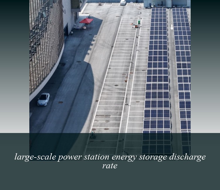 large-scale power station energy storage discharge rate