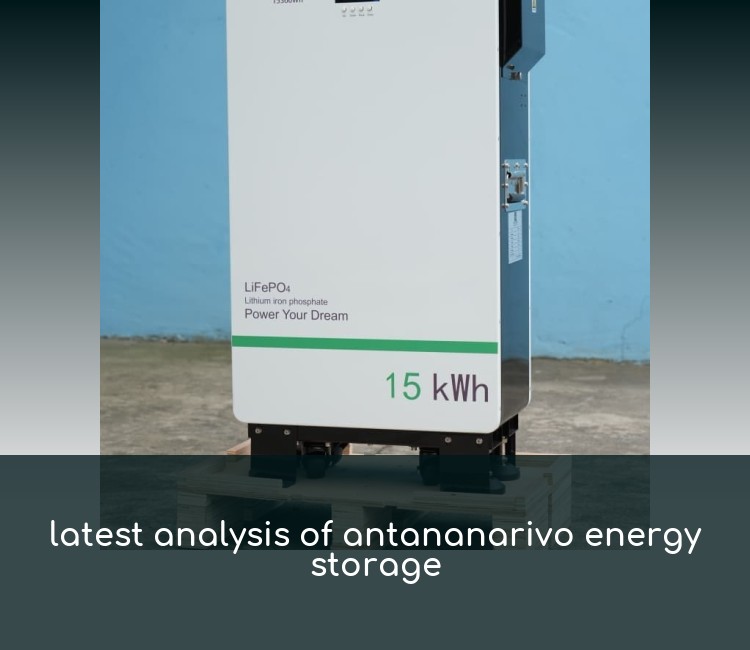 latest analysis of antananarivo energy storage