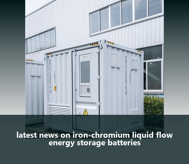 latest news on iron-chromium liquid flow energy storage batteries